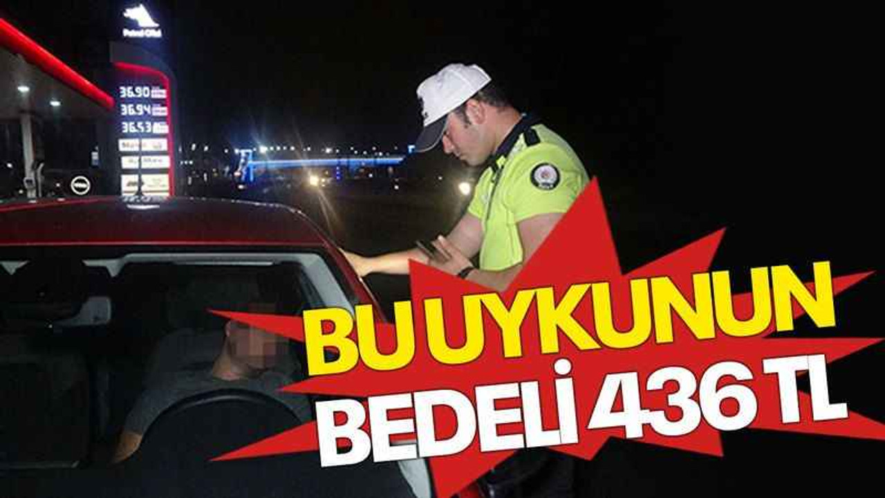 Bu uykunun bedeli 436 TL