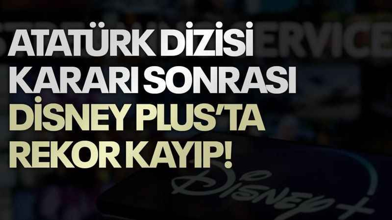 Atatürk dizisi kararı sonrası Disney Plus’ta rekor kayıp!