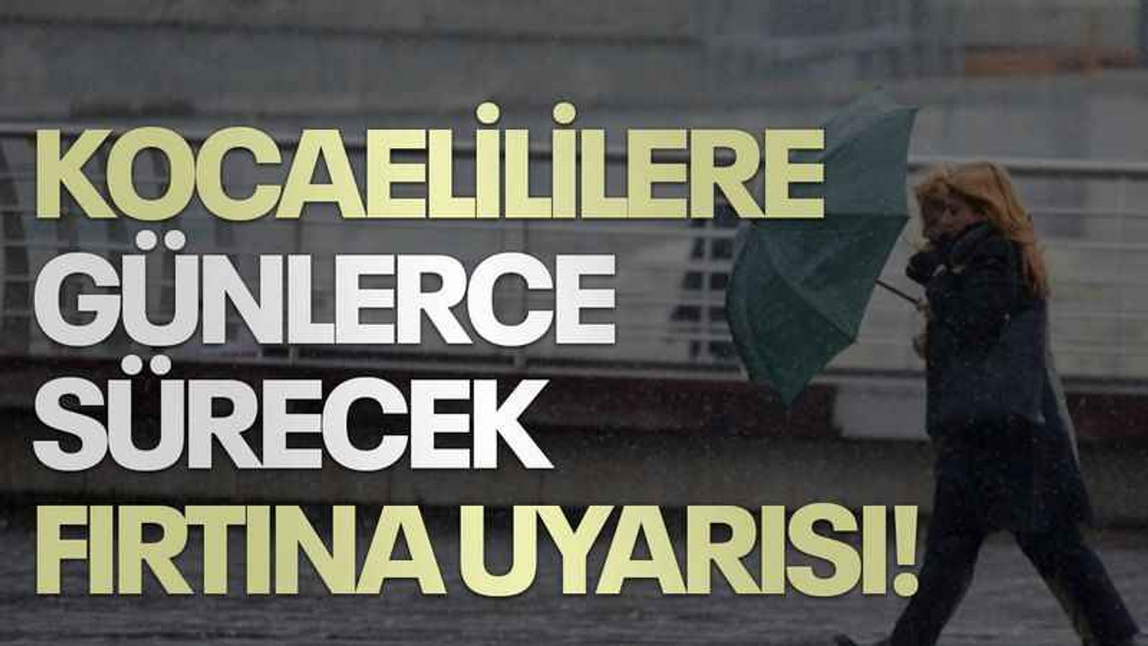 Kocaelililere günlerce sürecek fırtına uyarısı!