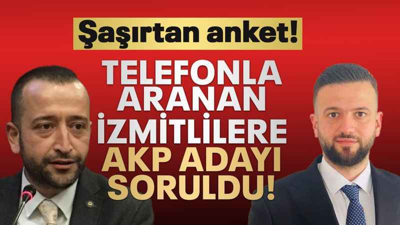 Telefonla aranan İzmitlilere, AKP adayı soruldu!