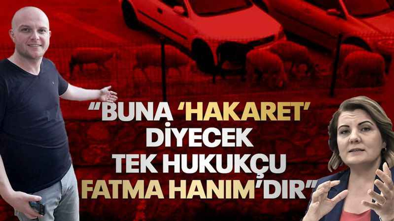 Muhtar Kabak: Buna ‘hakaret’ diyecek tek hukukçu Fatma Hanım’dır