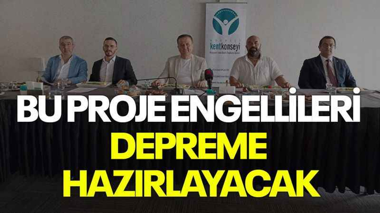 Bu proje engellileri depreme hazırlayacak