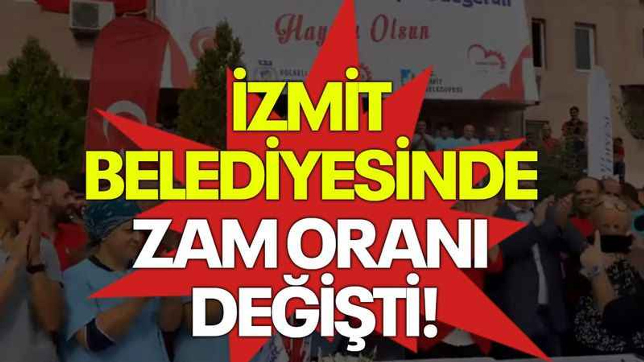 İzmit Belediyesinde zam oranı değişti!