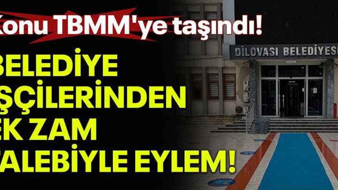 Belediye işçilerinden ek zam talebiyle eylem! Konu TBMM'ye taşındı