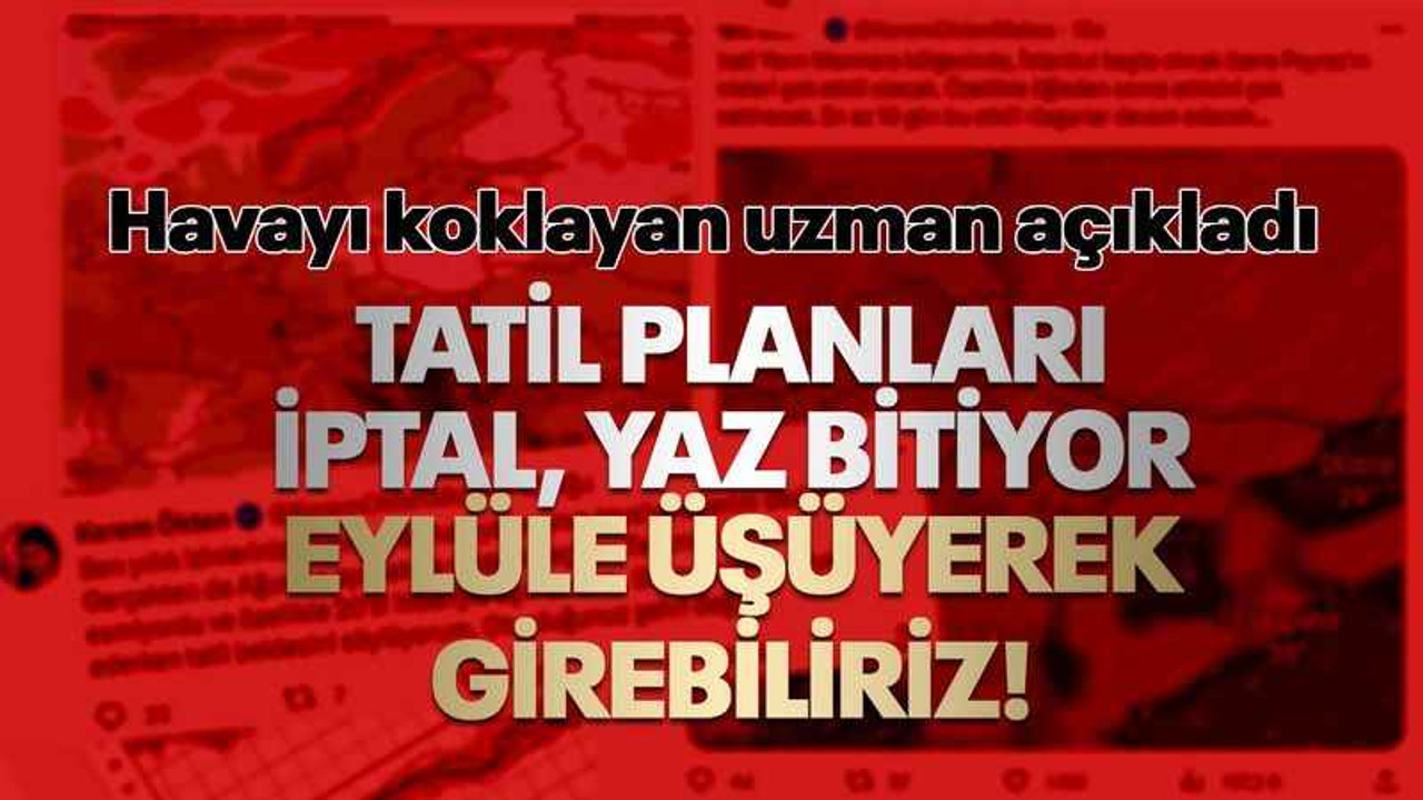 Uzmandan üzen tahmin: Tatil planları iptal, yaz bitiyor, eylüle üşüyerek girebiliriz!