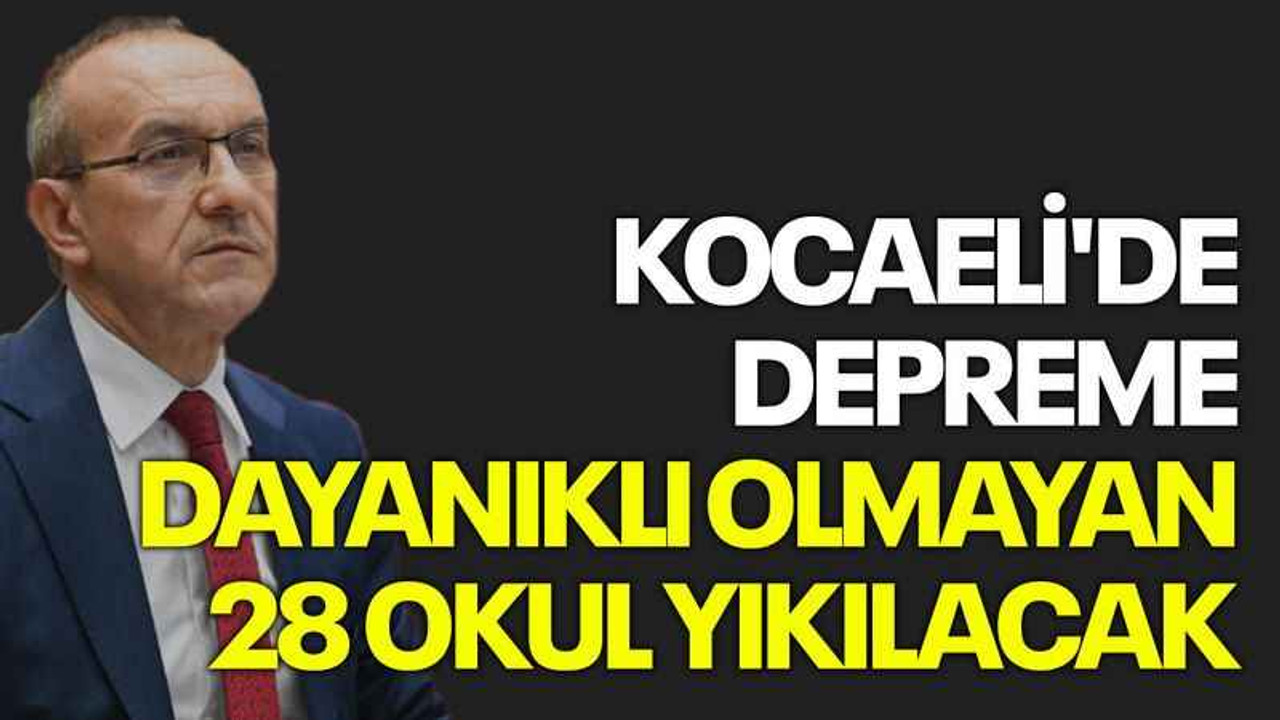 Kocaeli'de depreme dayanıklı olmayan 28 okul yıkılacak
