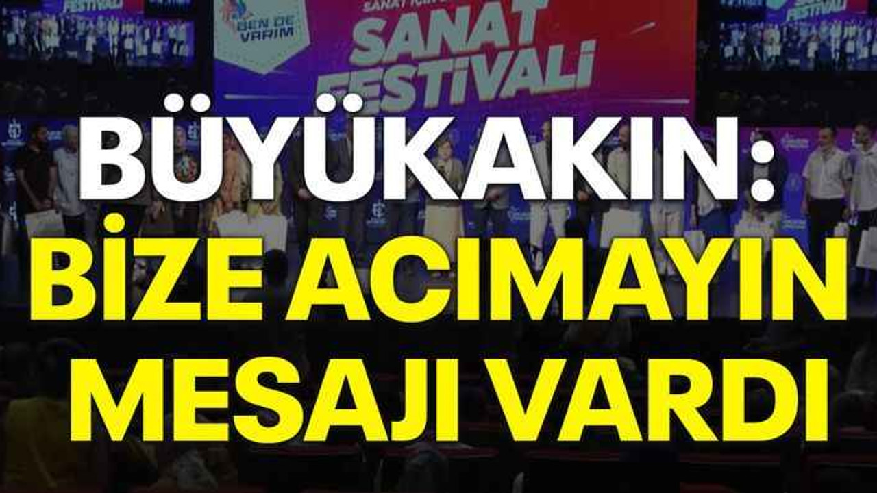 Büyükakın: “Bize acımayın mesajı vardı”