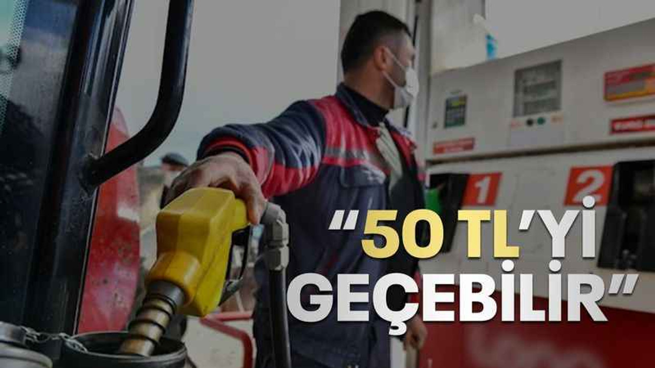 "Akaryakıt 50 lirayı geçebilir"