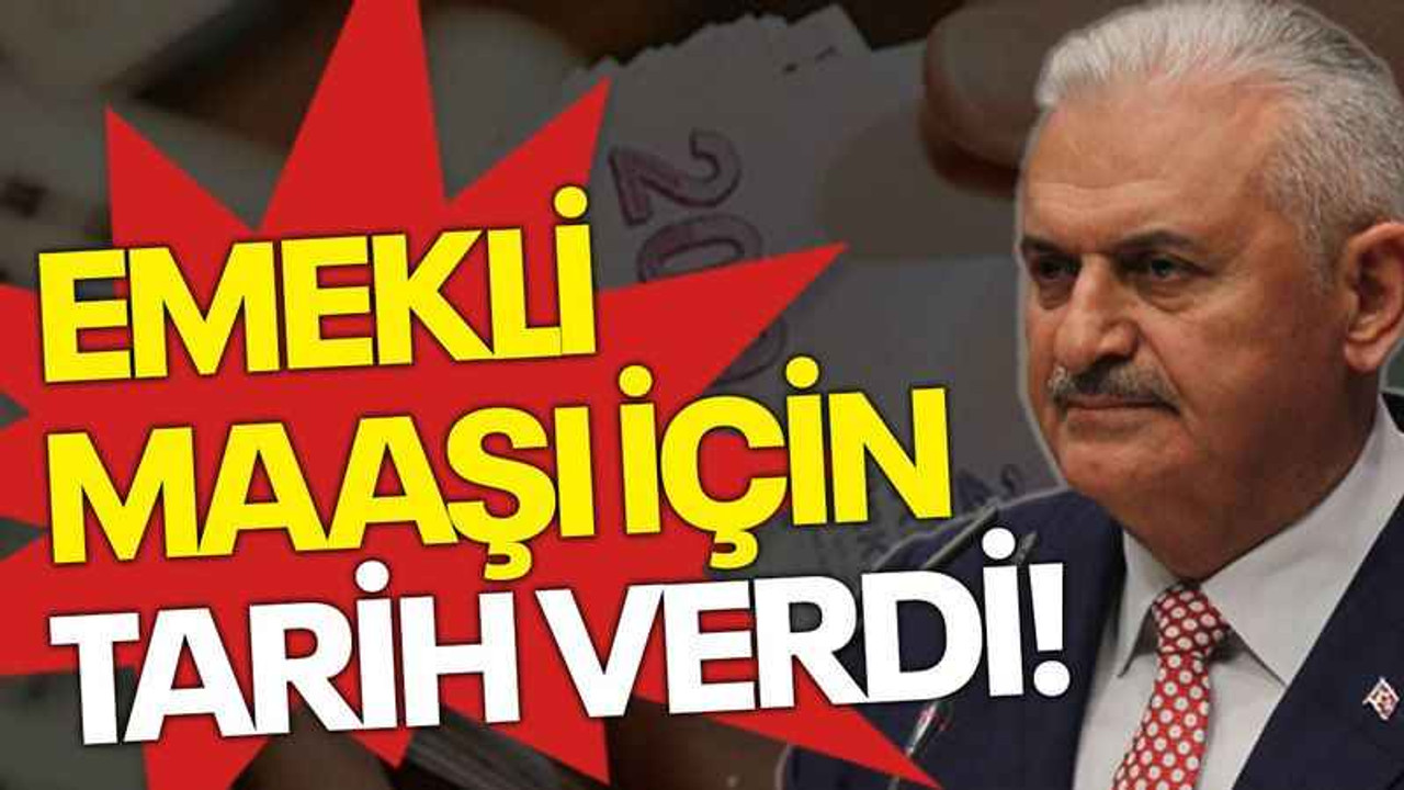Yıldırım emekli maaşı için tarih verdi!