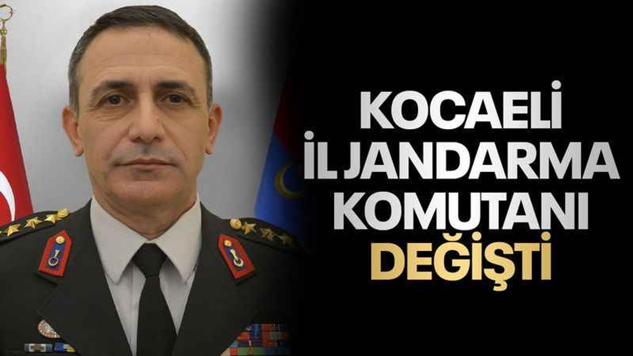 Kocaeli İl Jandarma Komutanı değişti