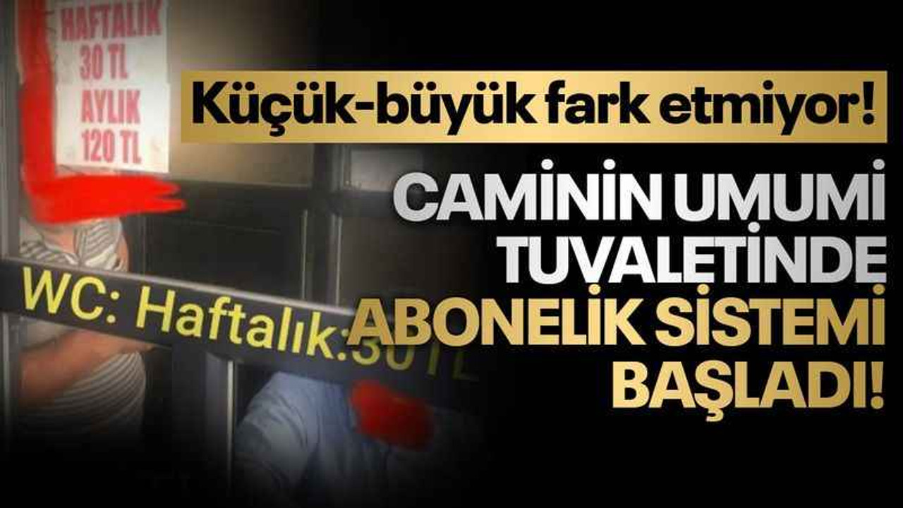 Caminin umumi tuvaletinde abonelik sistemi başladı