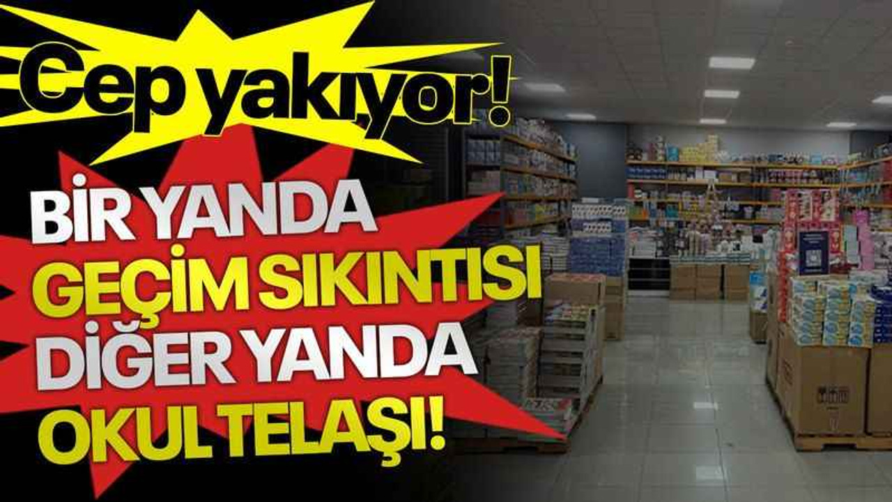 Bir yanda geçim sıkıntısı diğer yanda okul telaşı!