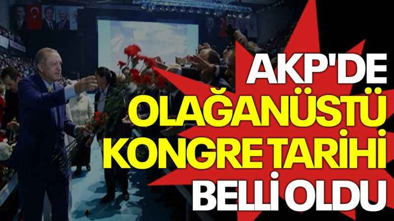 AKP'de olağanüstü kongre tarihi belli oldu