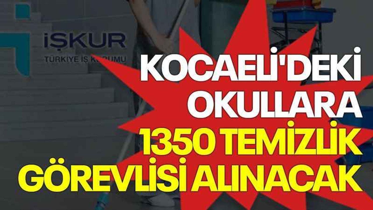 Kocaeli'deki okullara 1350 temizlik görevlisi alınacak