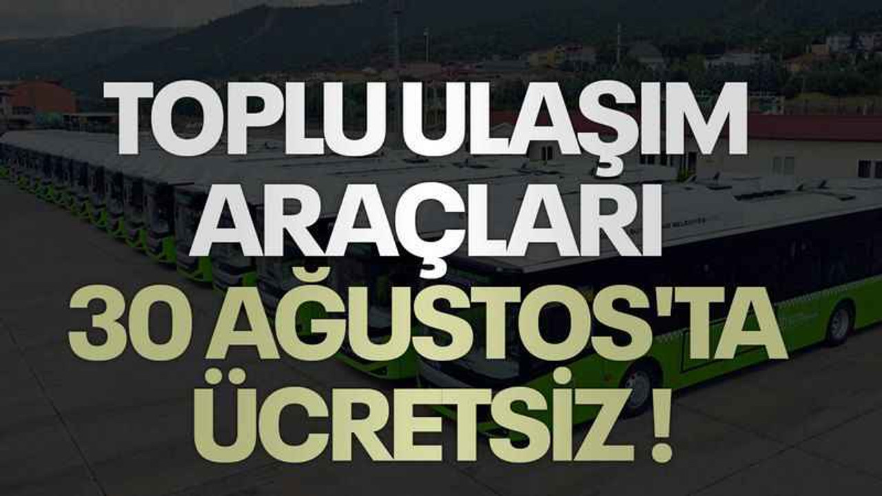Toplu ulaşım araçları 30 Ağustos'ta ücretsiz