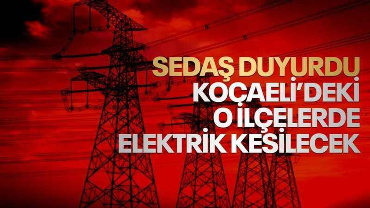 SEDAŞ duyurdu, Kocaeli’deki o ilçelerde elektrik kesilecek ( 31 Ağustos 2023)