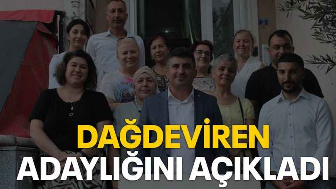 Dağdeviren adaylığını açıkladı