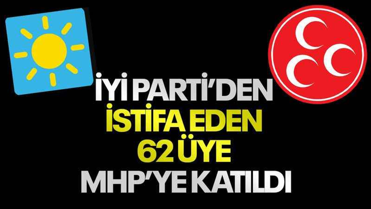 İYİ Parti’den istifa eden 62 üye MHP’ye katıldı
