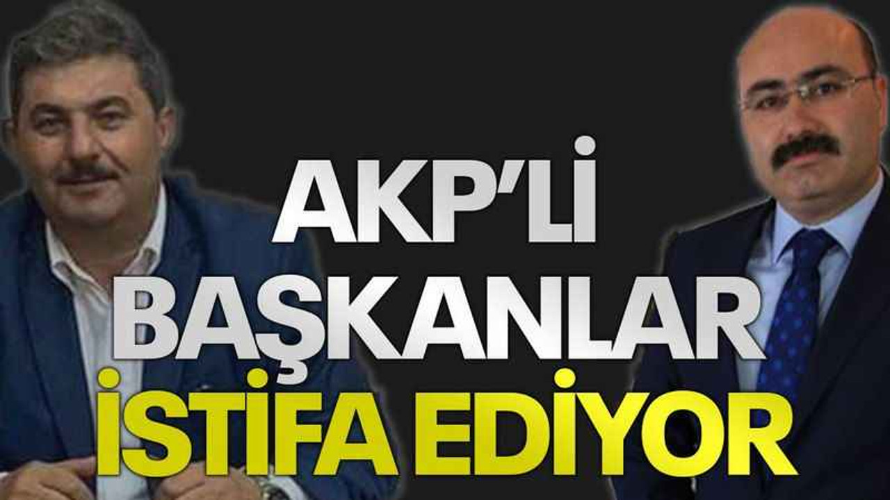 AKP’li başkanlar istifa ediyor