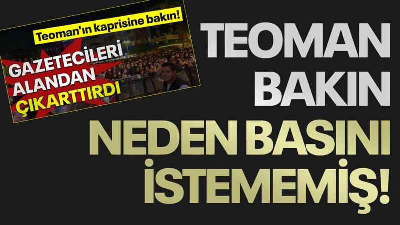 Teoman bakın neden basını istememiş!