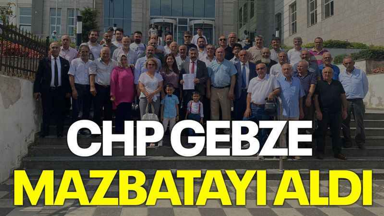 CHP Gebze mazbatayı aldı