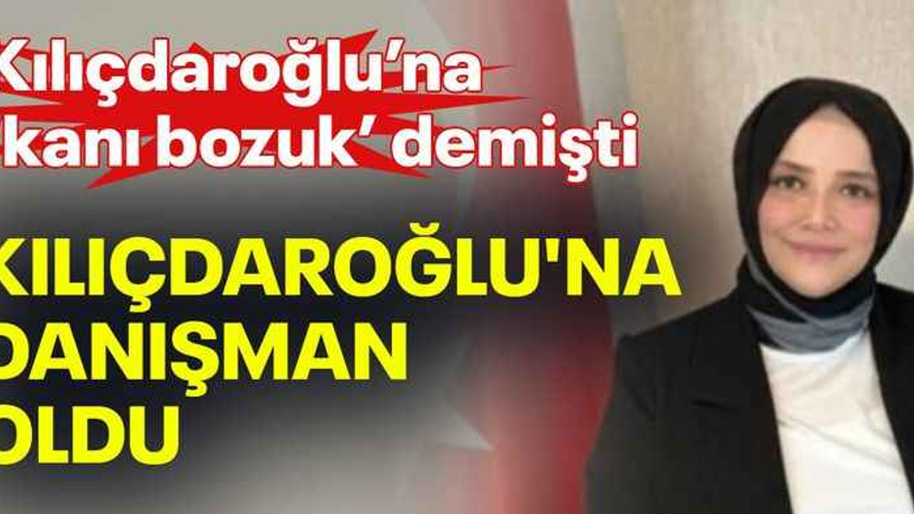 Kılıçdaroğlu’na ‘kanı bozuk’ demişti Kılıçdaroğlu'na danışman oldu