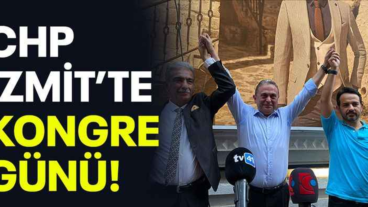 CHP İzmit’te kongre günü!