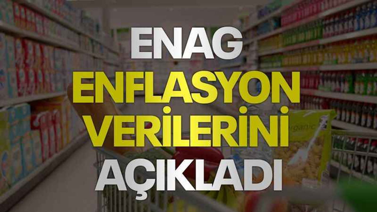 ENAG enflasyon verilerini açıkladı