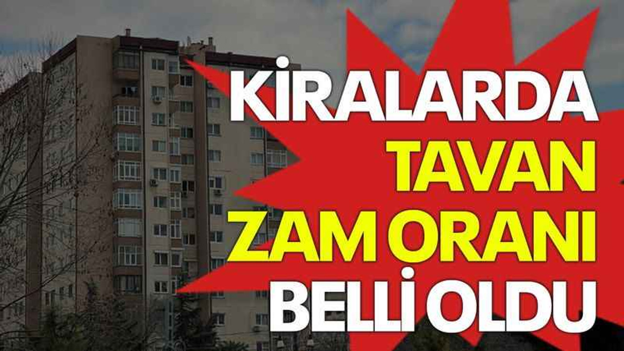 Kiralarda tavan zam oranı belli oldu