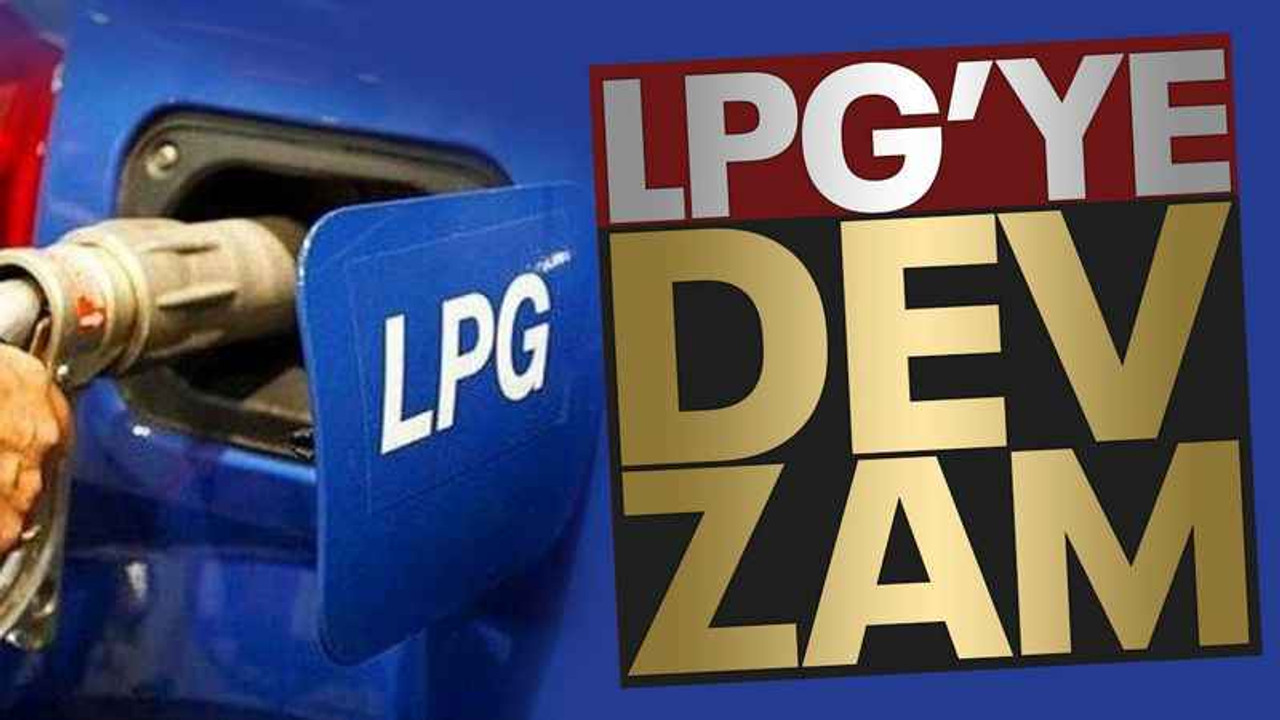 LPG'ye dev zam!