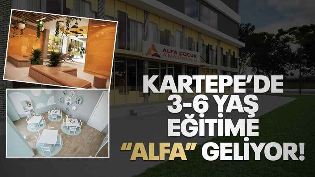 Kartepe’de 3-6 yaş eğitime “Alfa” geliyor!