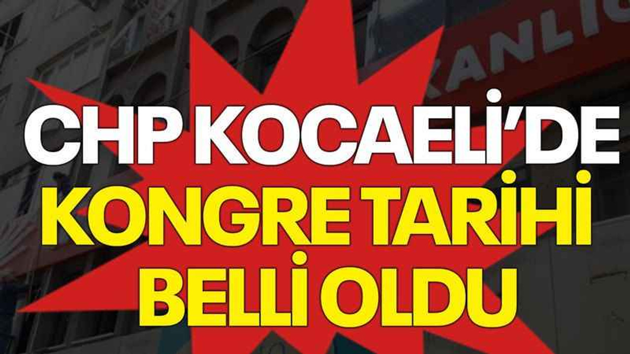 CHP Kocaeli’de kongre tarihi belli oldu