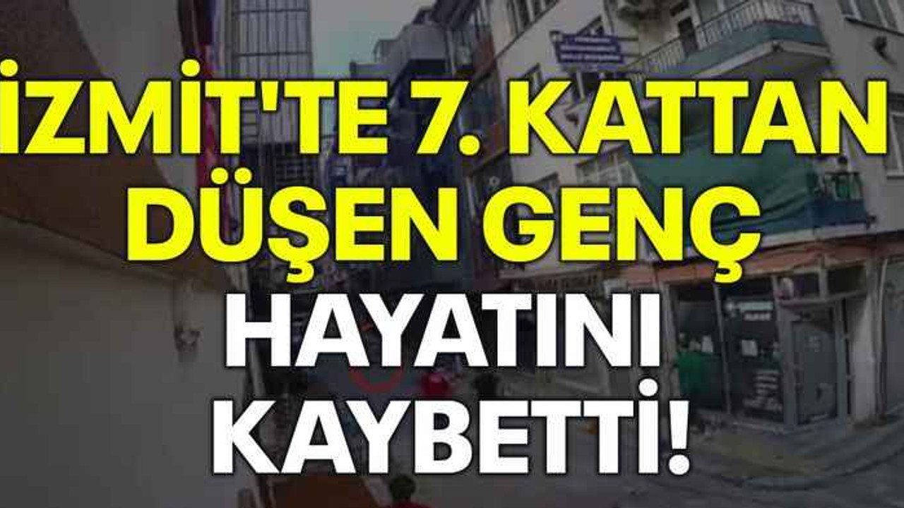 İzmit'te 7. kattan düşen genç hayatını kaybetti!