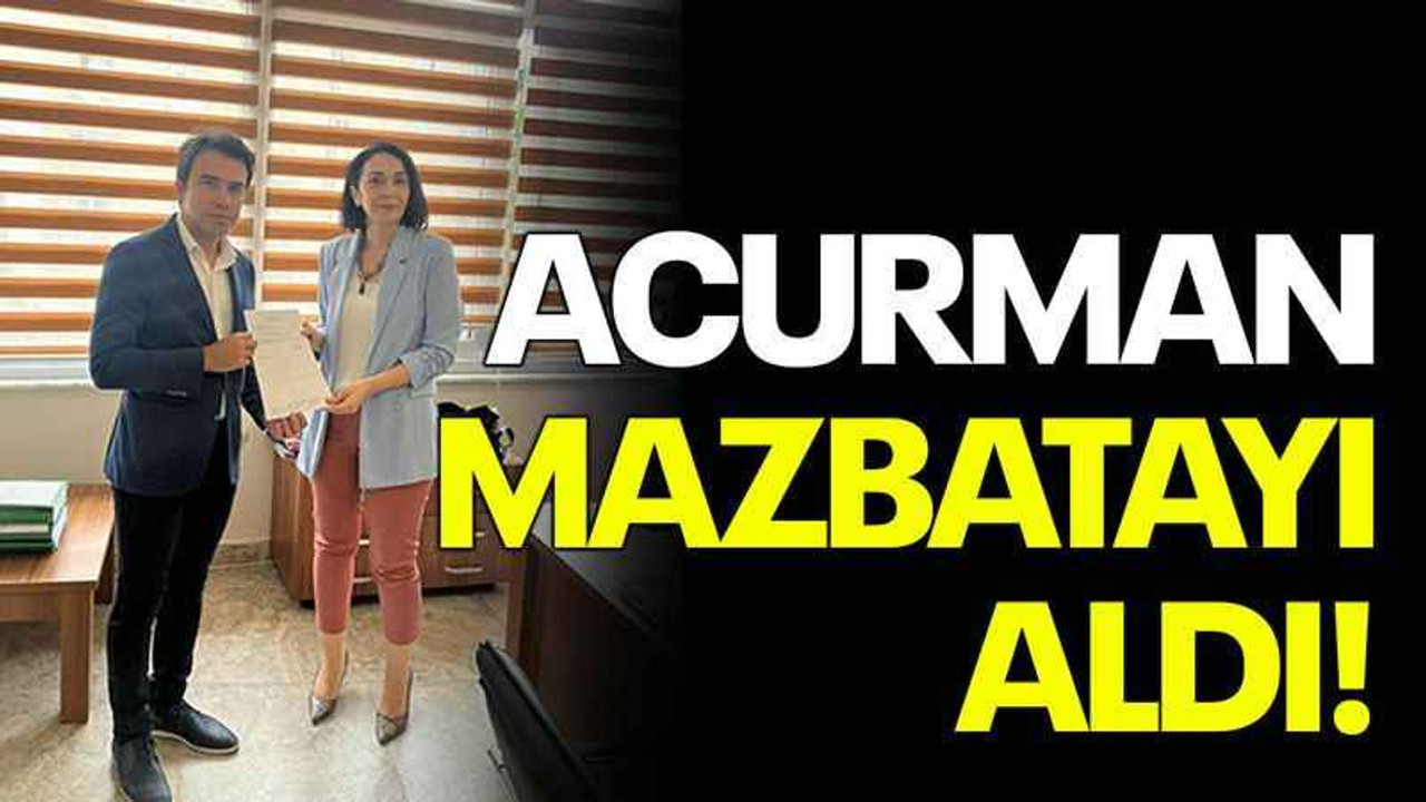 Acurman mazbatayı aldı!