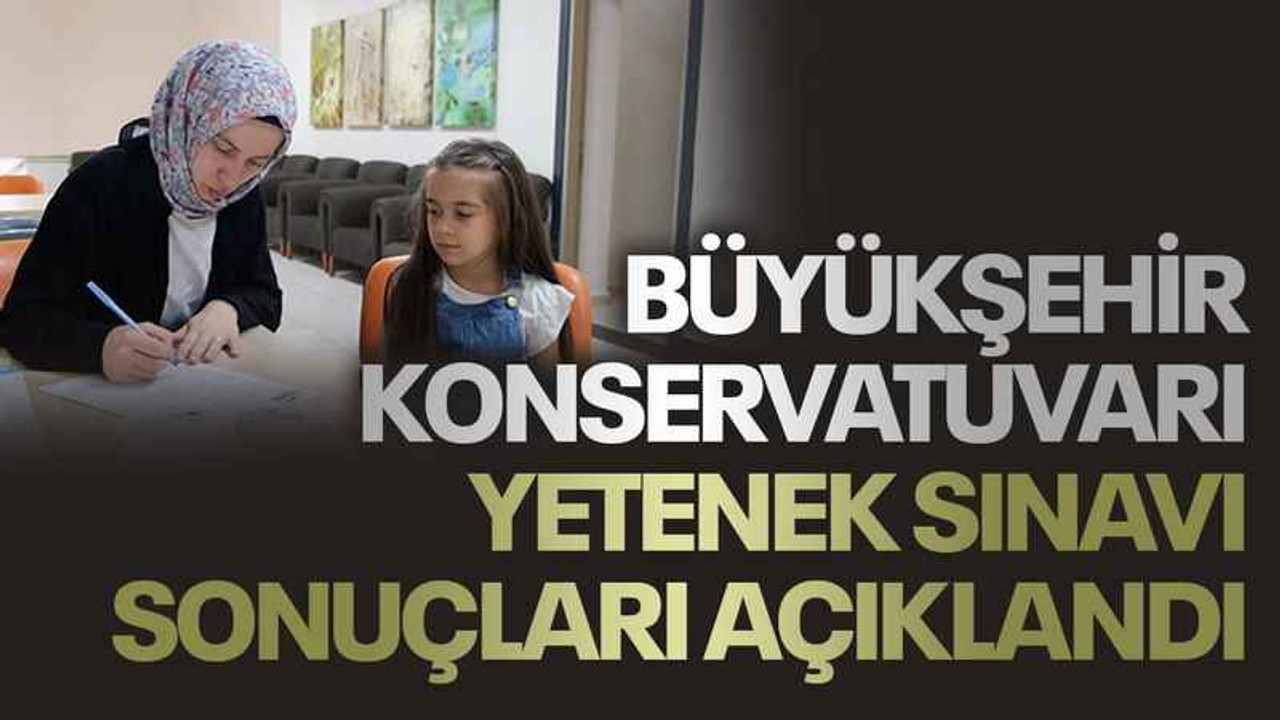 Büyükşehir Konservatuvarı Yetenek Sınavı sonuçları açıklandı
