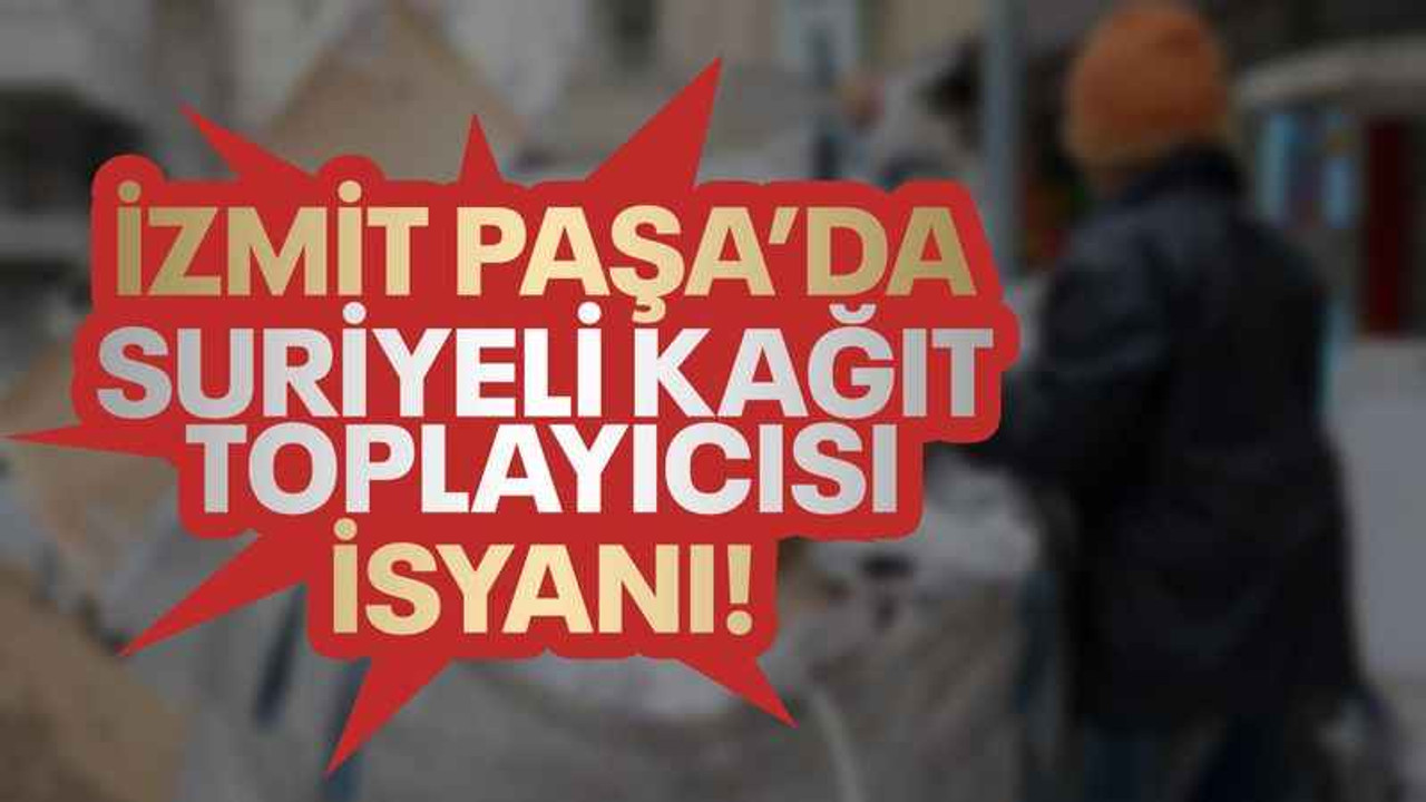 İzmit Paşa’da Suriyeli kağıt toplayıcısı isyanı!
