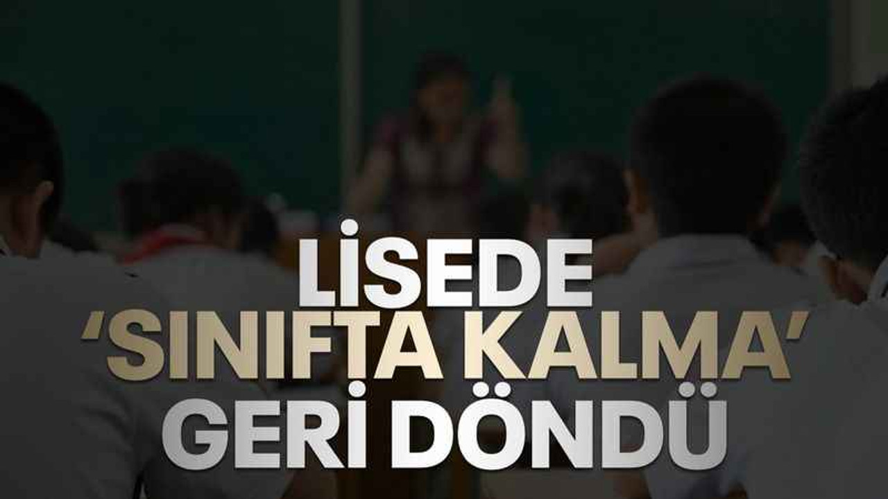 Lisede ‘Sınıfta kalma’ geri döndü