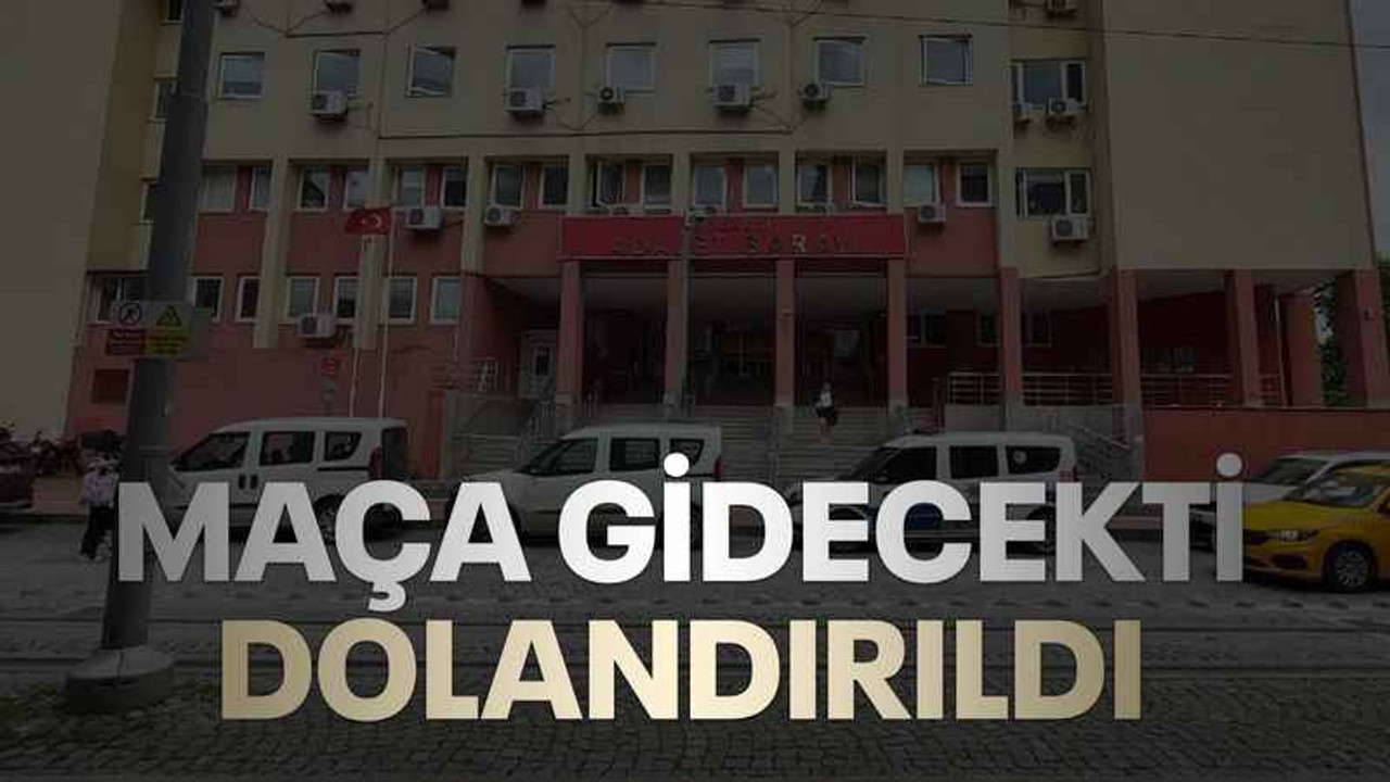 Maça gidecekti, dolandırıldı