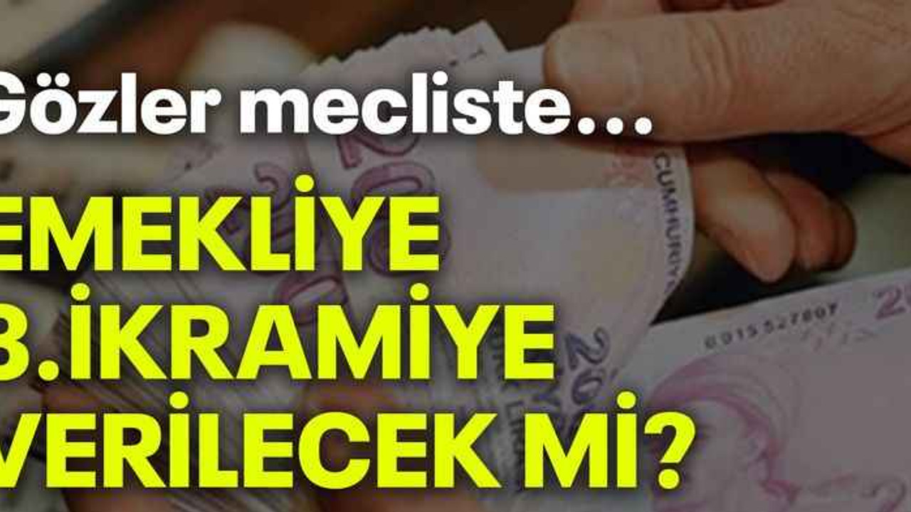 Gözler mecliste.. Emekliye 3.ikramiye verilecek mi?