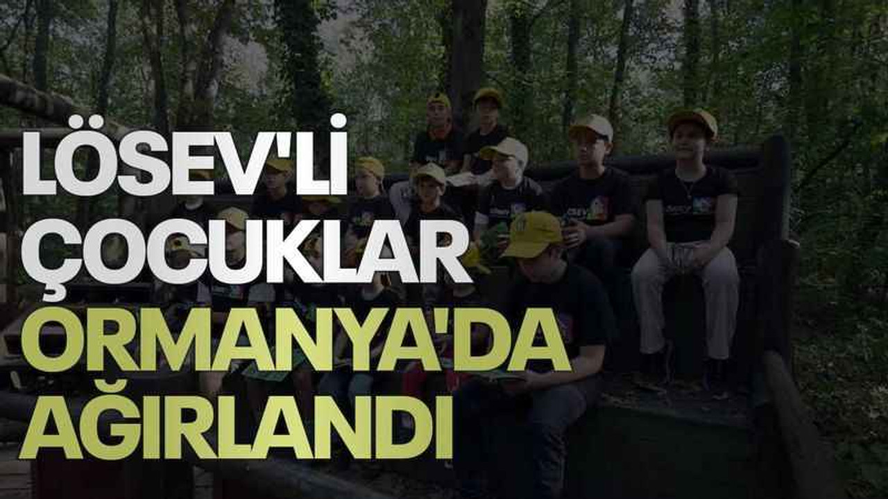 LÖSEV'li çocuklar Ormanya'da ağırlandı