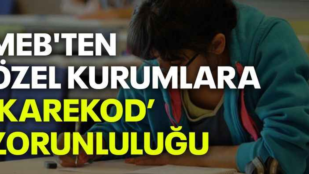 MEB'ten özel kurumlara ‘karekod’ zorunluluğu