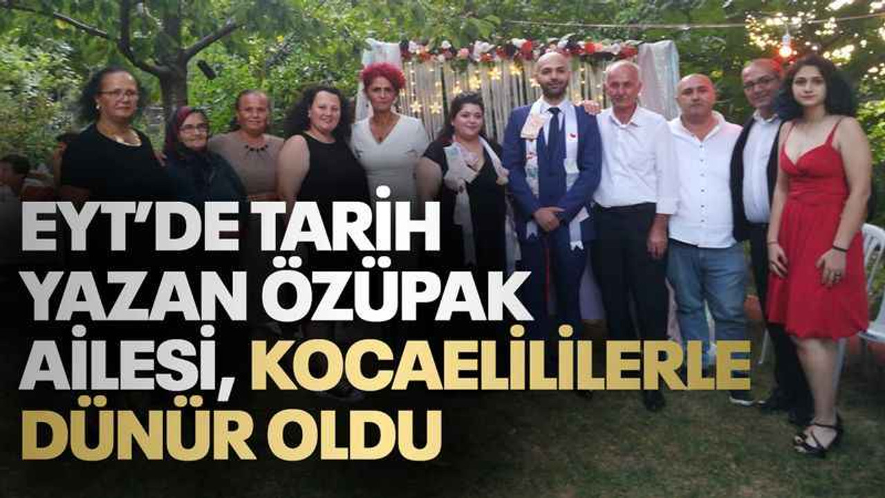 EYT’de tarih yazan Özüpak ailesi, Kocaelililerle dünür oldu