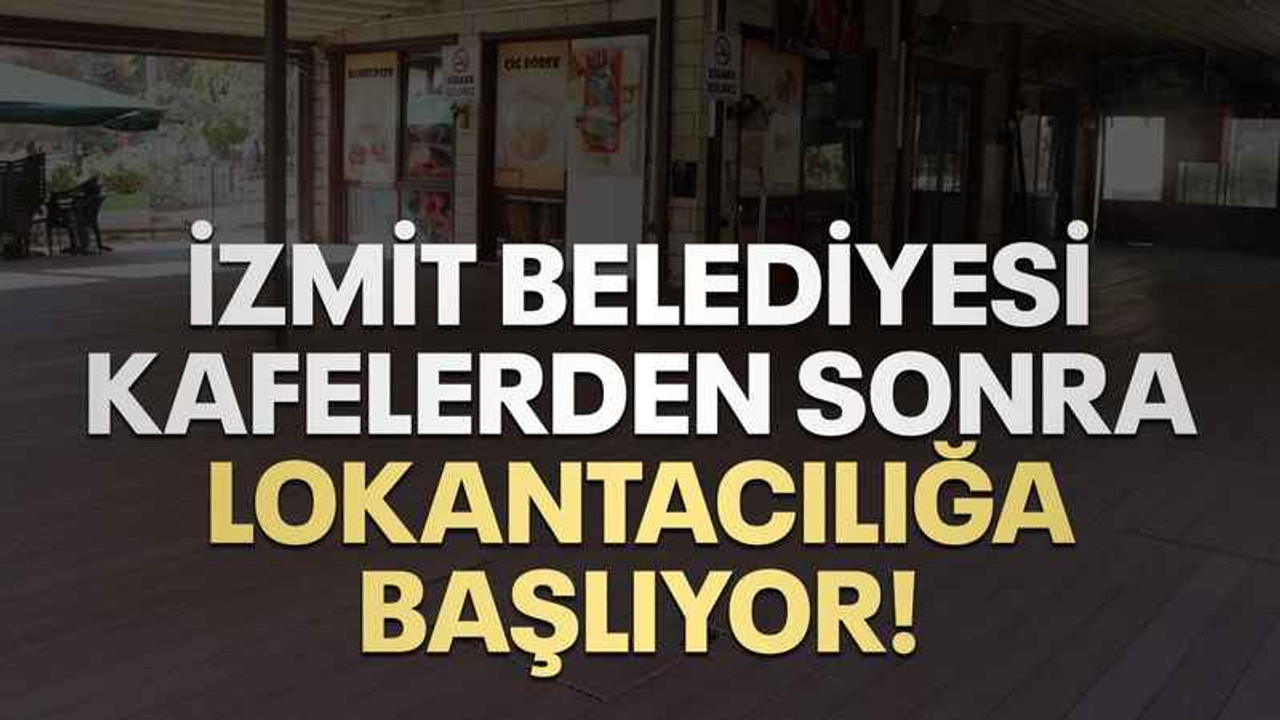 İzmit Belediyesi kafelerden sonra lokantacılığa başlıyor!