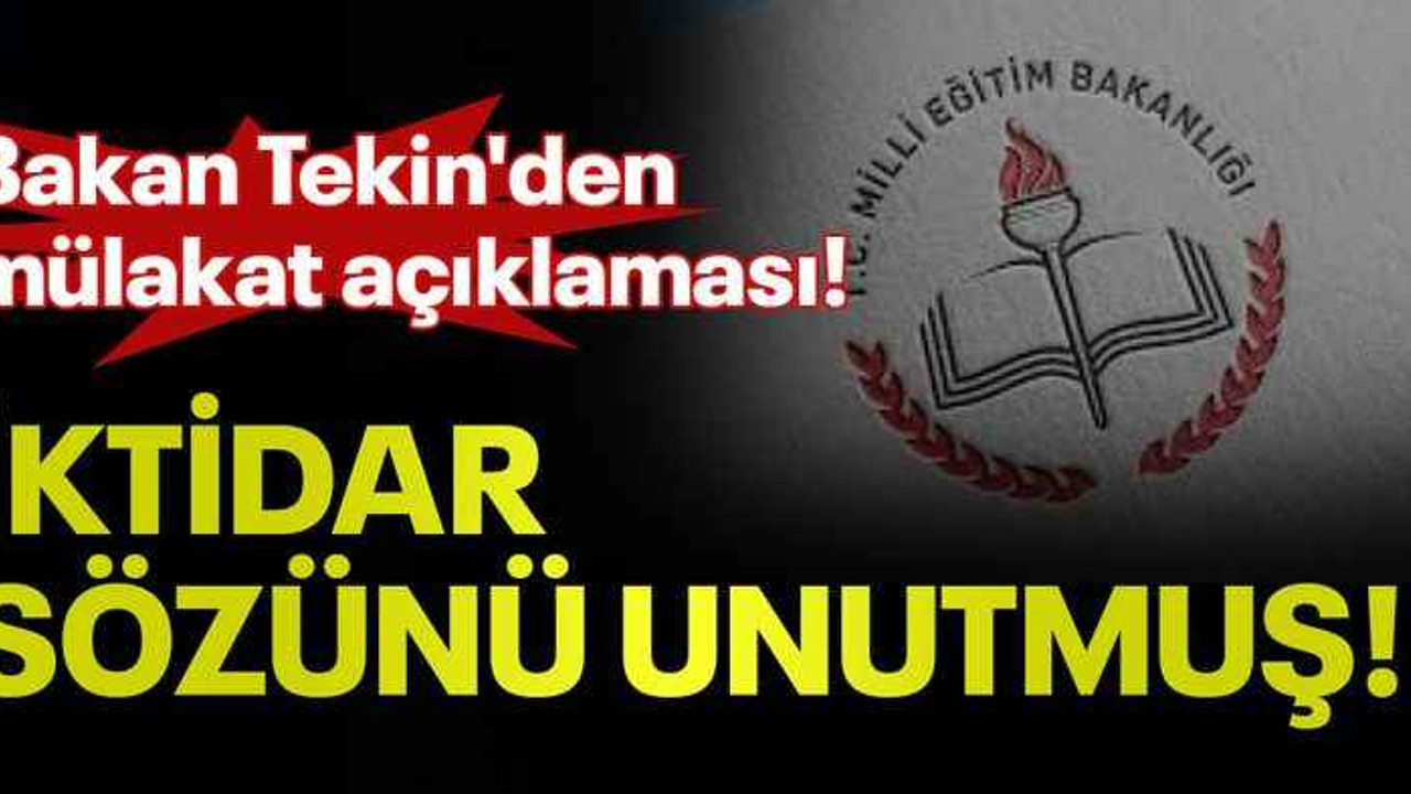 Bakan Tekin'den mülakat açıklaması! İktidar sözünü unutmuş!