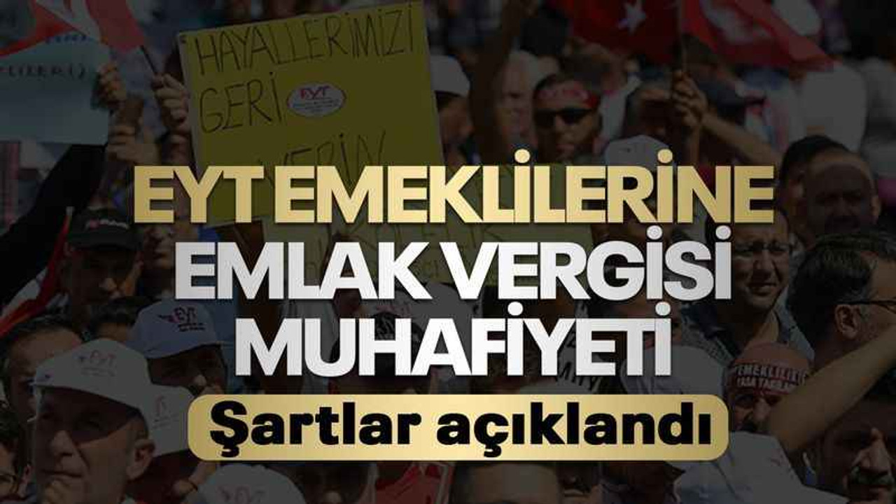 EYT emeklilerine emlak vergisi muafiyeti… Şartlar açıklandı