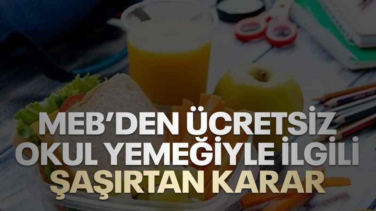 MEB'den "Ücretsiz okul yemeği" kararı, süre vermedi!