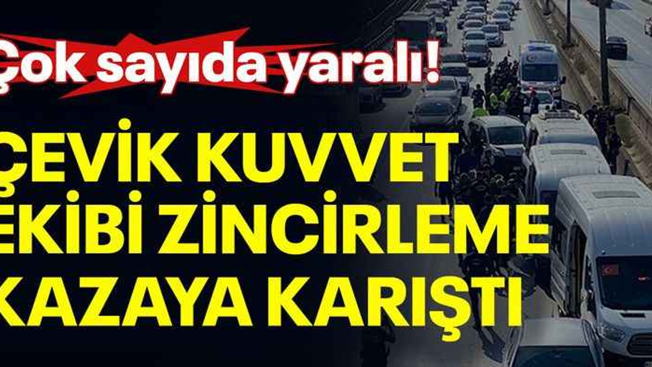 Çevik kuvvet ekibi zincirleme kazaya karıştı: Çok sayıda yaralı!
