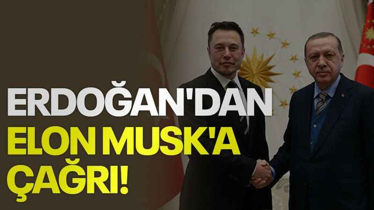 Erdoğan'dan Elon Musk'a çağrı!