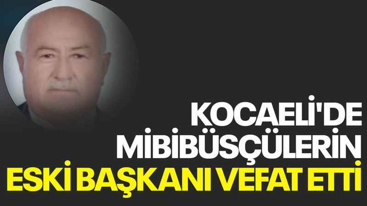 Kocaeli'de mibibüsçülerin eski başkanı vefat etti