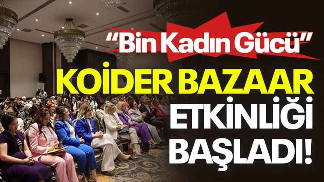 KOİDER Bazaar etkinliği başladı! “Bin Kadın Gücü”